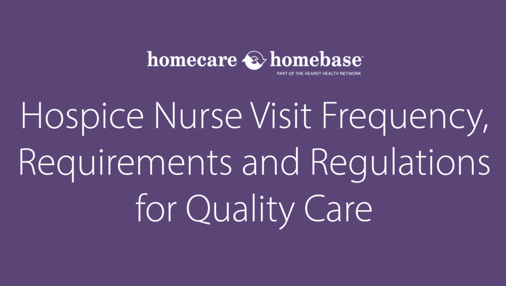 Learn about hospice nurse visit requirements, regulations and frequency standards for delivering care while maintaining compliance and improving patient comfort.