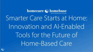 Smarter Care Starts at Home: Innovation and AI-Enabled Tools for the Future of Home-Based Care