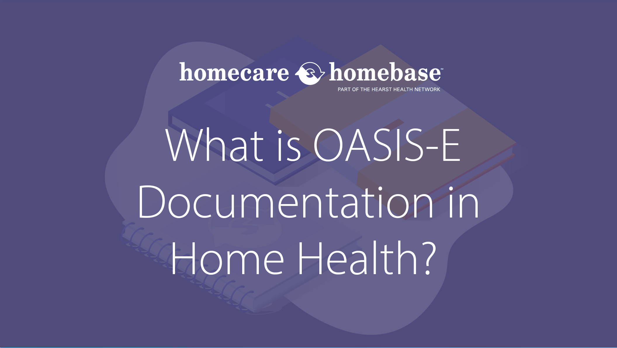 What is OASIS-E Documentation in Home Health?