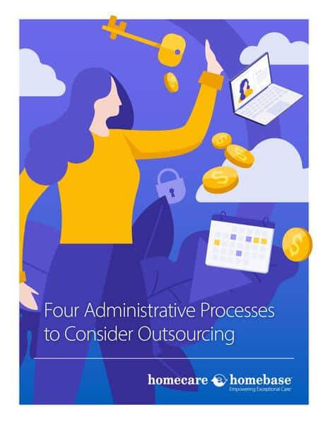 Four key administrative processes to outsource in homecare management.